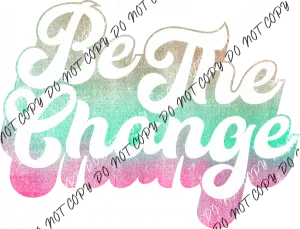 Be the Change Pink and Green DTF Transfer