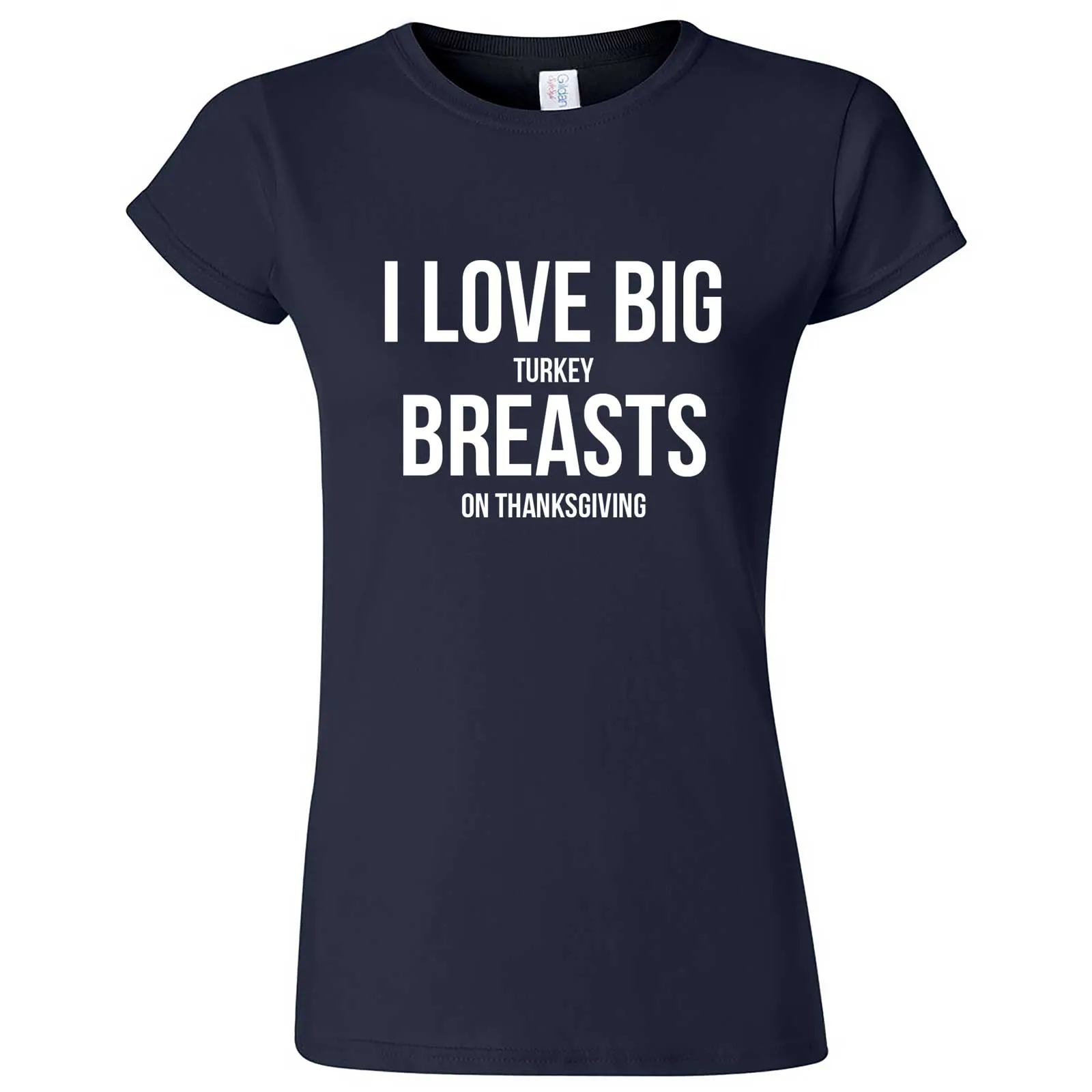 "I Love Big Turkey Breasts on Thanksgiving" women's t-shirt