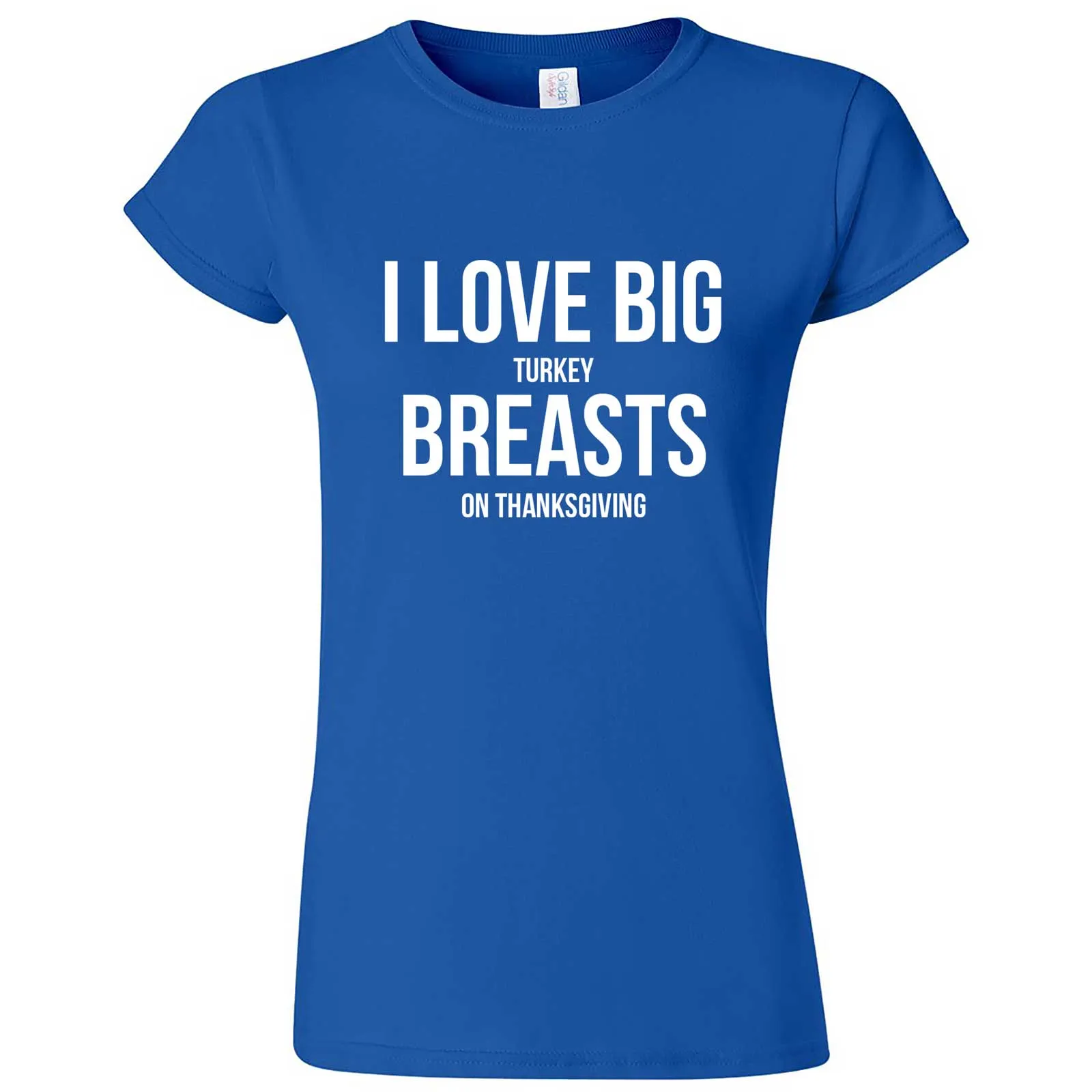 "I Love Big Turkey Breasts on Thanksgiving" women's t-shirt