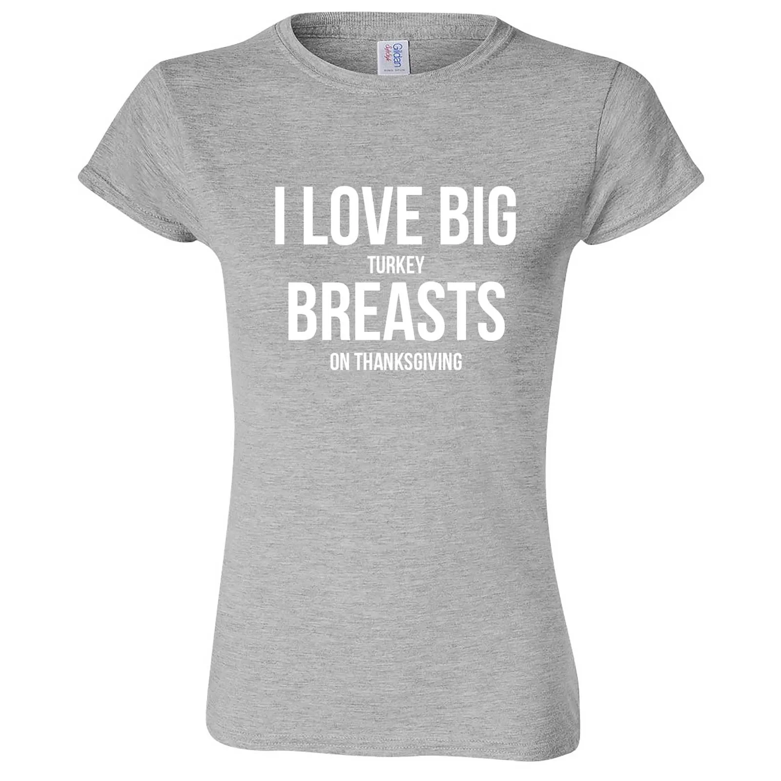 "I Love Big Turkey Breasts on Thanksgiving" women's t-shirt